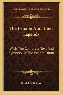 Los lenape y sus leyendas: Con el texto completo y los símbolos del Walam Olum - The Lenape And Their Legends: With The Complete Text And Symbols Of The Walam Olum