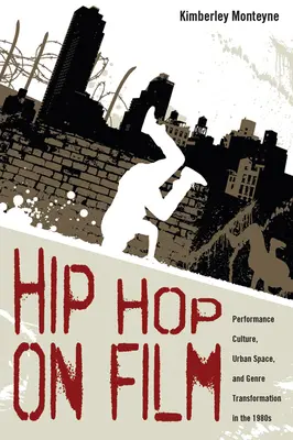 Hip Hop en el cine: Cultura de la performance, espacio urbano y transformación de los géneros en los años ochenta - Hip Hop on Film: Performance Culture, Urban Space, and Genre Transformation in the 1980s