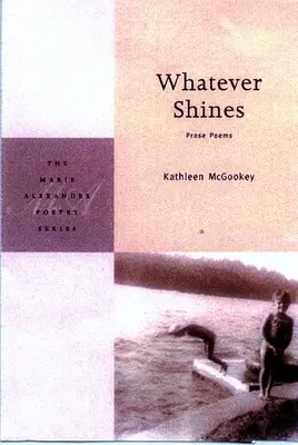 Lo que brille: Poemas en prosa - Whatever Shines: Prose Poems