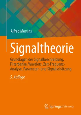 Signaltheorie: Grundlagen Der Signalbeschreibung, Filterbnke, Wavelets, Zeit-Frequenz-Analyse, Parameter- und Signalschtzung - Signaltheorie: Grundlagen Der Signalbeschreibung, Filterbnke, Wavelets, Zeit-Frequenz-Analyse, Parameter- Und Signalschtzung