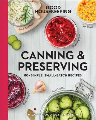 Conservas y conservas Good Housekeeping: 80+ Simple, Small-Batch Recipes Volumen 17 - Good Housekeeping Canning & Preserving: 80+ Simple, Small-Batch Recipes Volume 17