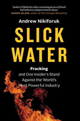 Agua resbaladiza: El fracking y la lucha de un infiltrado contra la industria más poderosa del mundo - Slick Water: Fracking and One Insider's Stand Against the World's Most Powerful Industry