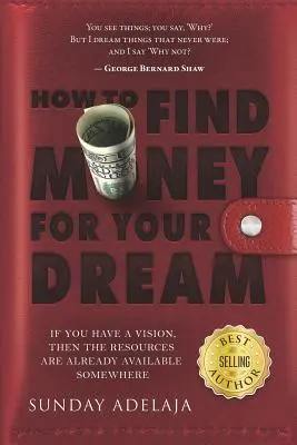 Cómo encontrar dinero para su sueño: Cómo construir un sistema que financie su vocación - How to Find Money for Your Dream: How to Build a System That Would Finance Your Calling