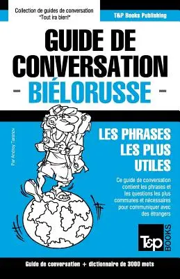 Guide de conversation Franais-Bilorusse et vocabulaire thmatique de 3000 mots