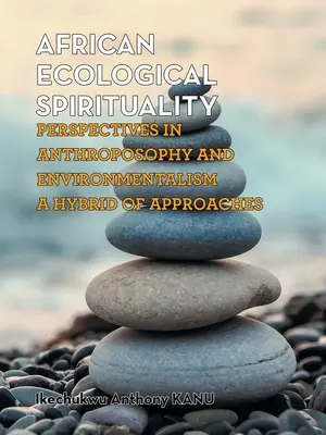 Espiritualidad ecológica africana: Perspectivas de la antroposofía y el ecologismo: un híbrido de enfoques - African Ecological Spirituality: Perspectives in Anthroposophy and Environmentalism a Hybrid of Approaches