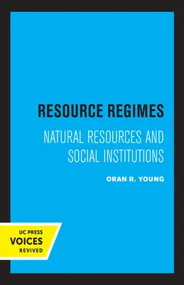 Regímenes de recursos: Recursos naturales e instituciones sociales - Resource Regimes: Natural Resources and Social Institutions