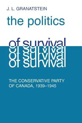 Política de supervivencia: La parte conservadora de Canadá, 1939-1945 - Politics of Survival: The Conservative Part of Canada, 1939-1945