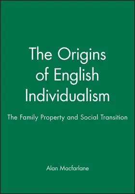 Los orígenes del individualismo inglés: La familia, la propiedad y la transición social - The Origins of English Individualism: The Family, Property and Social Transition