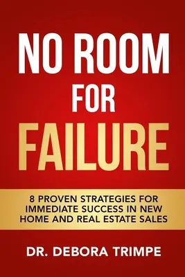 No hay lugar para el fracaso: 8 estrategias probadas para el éxito inmediato en la venta de casas nuevas y bienes raíces - No Room For Failure: 8 Proven Strategies For Immediate Success in New Home and Real Estate Sales