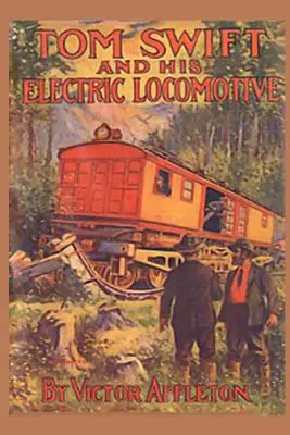 Tom Swift y su locomotora eléctrica: o dos millas por minuto sobre raíles - Tom Swift and his Electric Locomotive: or Two Miles a Minute on the Rails