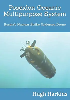 Sistema polivalente oceánico Poseidón: El dron submarino de ataque nuclear ruso - Poseidon Oceanic Multipurpose System: Russia's Nuclear Strike Undersea Drone