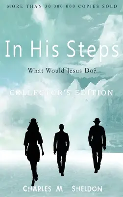 Siguiendo sus pasos: ¿Qué haría Jesús? Edición para coleccionistas - In His Steps: What Would Jesus Do?: Collector's Edition