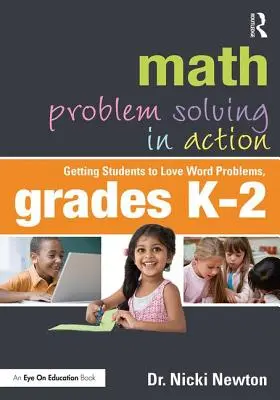 Math Problem Solving in Action: Cómo hacer que a los estudiantes les gusten los problemas de palabras, Grados K-2 - Math Problem Solving in Action: Getting Students to Love Word Problems, Grades K-2