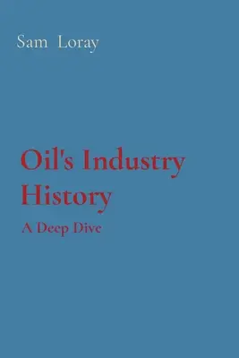 Historia de la industria petrolera: Una inmersión profunda - Oil's Industry History: A Deep Dive