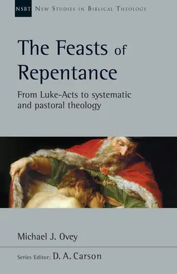 Las fiestas del arrepentimiento: De Lucas-Hechos a la teología sistemática y pastoral Volumen 49 - The Feasts of Repentance: From Luke-Acts to Systematic and Pastoral Theology Volume 49