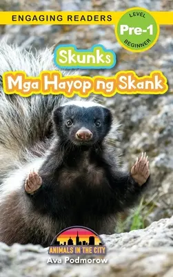 Skunks: Bilingual (English/Filipino) (Inglés/Filipino) Mga Hayop ng Skank - Animals in the City (Engaging Readers, Level Pre-1) (Inglés/Filipino) - Skunks: Bilingual (English/Filipino) (Ingles/Filipino) Mga Hayop ng Skank - Animals in the City (Engaging Readers, Level Pre-1