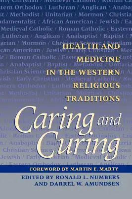 Cuidar y curar: Salud y medicina en las tradiciones religiosas occidentales - Caring and Curing: Health and Medicine in the Western Religious Traditions