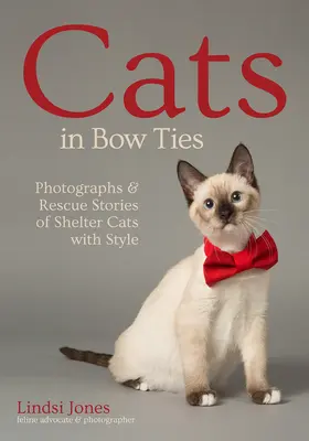 Gatos con pajarita: Fotografías e historias de rescate de gatos de refugio con estilo - Cats in Bow Ties: Photographs & Rescue Stories of Shelter Cats with Style