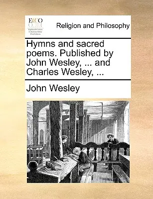 Himnos y poemas sagrados. Publicado por Juan Wesley, ... y Carlos Wesley, ... - Hymns and Sacred Poems. Published by John Wesley, ... and Charles Wesley, ...