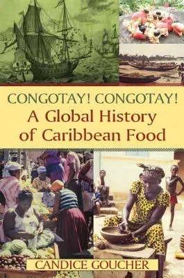 ¡Congotay! ¡Congotay! Una historia global de la comida caribeña - Congotay! Congotay! A Global History of Caribbean Food