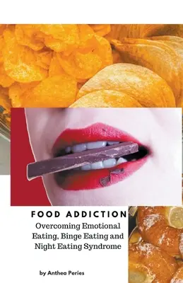 Adicción a la comida: Cómo Superar la Alimentación Emocional, los Atracones y el Síndrome de Comer de Noche - Food Addiction: Overcoming Emotional Eating, Binge Eating and Night Eating Syndrome