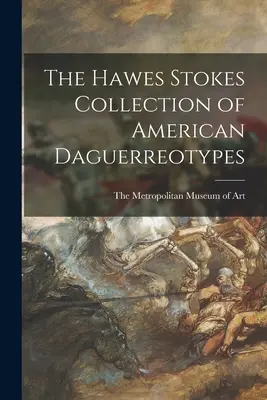 La colección Hawes Stokes de daguerrotipos americanos - The Hawes Stokes Collection of American Daguerreotypes