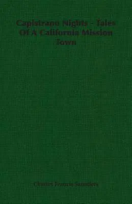 Noches de Capistrano - Cuentos de un pueblo de la Misión de California - Capistrano Nights - Tales Of A California Mission Town