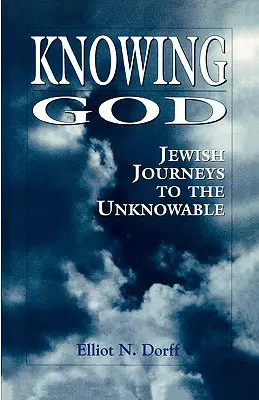 Conocer a Dios: Viajes judíos hacia lo incognoscible - Knowing God: Jewish Journeys to the Unknowable