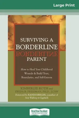 Sobrevivir a un padre o una madre borderline: Cómo curar las heridas de la infancia y construir confianza, límites y autoestima - Surviving a Borderline Parent: How to Heal Your Childhood Wounds & Build Trust, Boundaries, and Self-Esteem