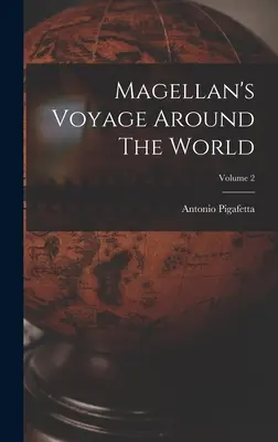 El viaje de Magallanes alrededor del mundo; Volumen 2 - Magellan's Voyage Around The World; Volume 2