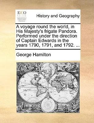 Viaje alrededor del mundo en la fragata Pandora de Su Majestad. Realizado bajo la dirección del capitán Edwards en los años 1790, 1791 y 1792. ... - A Voyage Round the World, in His Majesty's Frigate Pandora. Performed Under the Direction of Captain Edwards in the Years 1790, 1791, and 1792. ...