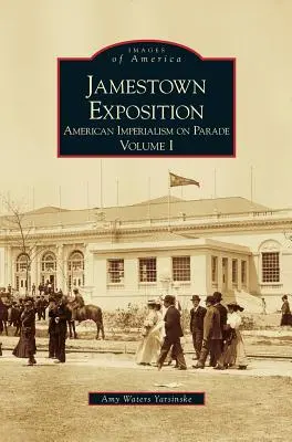 Exposición de Jamestown: Desfile del imperialismo estadounidense, Volumen I - Jamestown Exposition: American Imperialism on Parade, Volume I