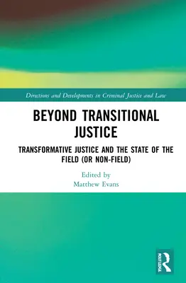 Más allá de la justicia transicional: Transformative Justice and the State of the Field (or non-field) (Más allá de la justicia transicional: la justicia transformadora y el estado de la cuestión) - Beyond Transitional Justice: Transformative Justice and the State of the Field (or non-field)