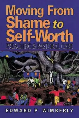 Pasar de la vergüenza a la autoestima: Predicación y atención pastoral - Moving from Shame to Self-Worth: Preaching & Pastoral Care