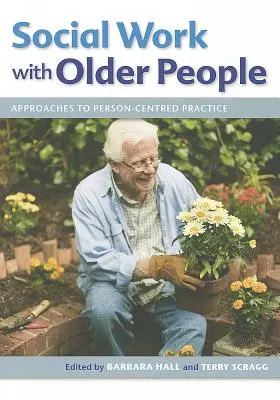 Trabajo social con personas mayores: Enfoques de la práctica centrada en la persona - Social Work with Older People: Approaches to Person-Centred Practice
