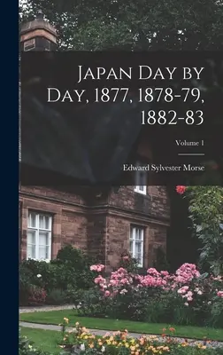 Japón día a día, 1877, 1878-79, 1882-83; Volumen 1 - Japan Day by Day, 1877, 1878-79, 1882-83; Volume 1