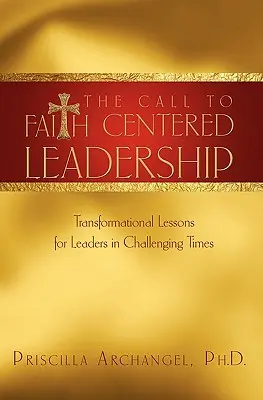 La llamada al liderazgo centrado en la fe: Lecciones transformadoras para líderes en tiempos difíciles - The Call to Faith Centered Leadership: Transformational Lessons for Leaders in Challenging Times