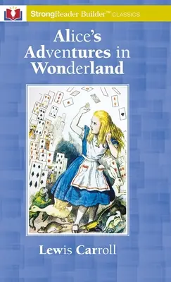 Las aventuras de Alicia en el país de las maravillas: Un Clásico StrongReader Builder(TM) para Lectores Disléxicos y con Dificultades - Alice's Adventures in Wonderland: A StrongReader Builder(TM) Classic for Dyslexic and Struggling Readers