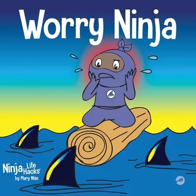 Ninja Preocupado: Un libro para niños sobre cómo controlar las preocupaciones y la ansiedad - Worry Ninja: A Children's Book About Managing Your Worries and Anxiety