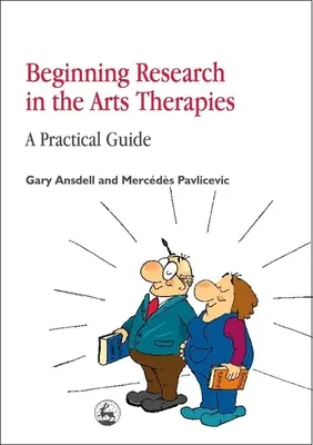 Iniciación a la investigación en terapias artísticas: Guía práctica - Beginning Research in the Arts Therapies: A Practical Guide