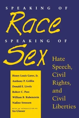 Hablando de raza, hablando de sexo: Discurso de odio, derechos civiles y libertades civiles - Speaking of Race, Speaking of Sex: Hate Speech, Civil Rights, and Civil Liberties