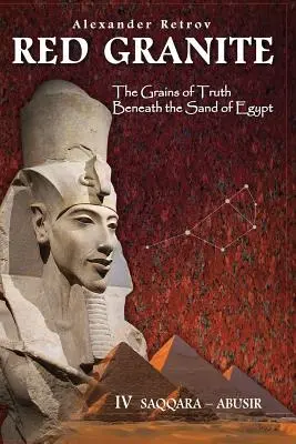 Granito Rojo - Los Granos de la Verdad Bajo la Arena de Egipto: IV Saqqara - Abusir - Red Granite - The Grains of Truth Beneath the Sand of Egypt: IV Saqqara - Abusir