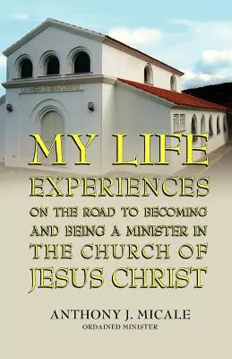 Mis experiencias vitales en el camino hacia ser ministro de la Iglesia de Jesucristo - My Life Experiences on the Road to Becoming and Being a Minister in the Church of Jesus Christ