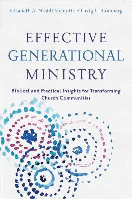 Ministerio generacional eficaz: Perspectivas bíblicas y prácticas para transformar las comunidades eclesiales - Effective Generational Ministry: Biblical and Practical Insights for Transforming Church Communities