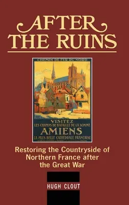 Tras las ruinas: La restauración de los campos del norte de Francia tras la Gran Guerra - After The Ruins: Restoring the Countryside of Northern France after the Great War
