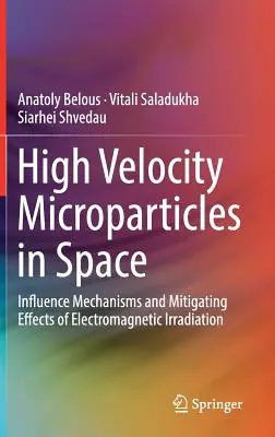 Micropartículas de alta velocidad en el espacio: Mecanismos de influencia y efectos mitigadores de la irradiación electromagnética - High Velocity Microparticles in Space: Influence Mechanisms and Mitigating Effects of Electromagnetic Irradiation