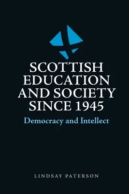 Educación y sociedad escocesas desde 1945: Democracia e intelecto - Scottish Education and Society Since 1945: Democracy and Intellect