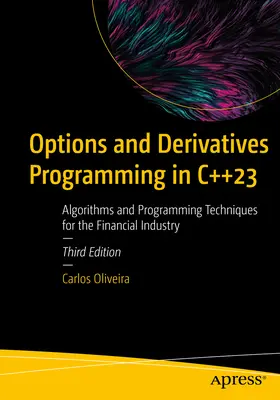 Programación de Opciones y Derivados en C++23: Algoritmos y Técnicas de Programación para la Industria Financiera - Options and Derivatives Programming in C++23: Algorithms and Programming Techniques for the Financial Industry