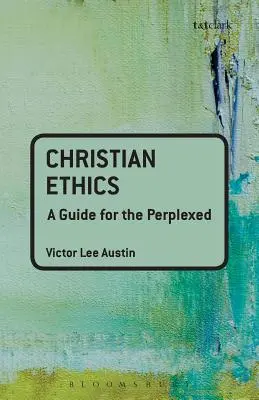 Ética cristiana: Guía para perplejos - Christian Ethics: A Guide for the Perplexed