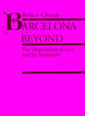 Barcelona y más allá: La Disputa de 1263 y sus consecuencias - Barcelona and Beyond: The Disputation of 1263 and Its Aftermath